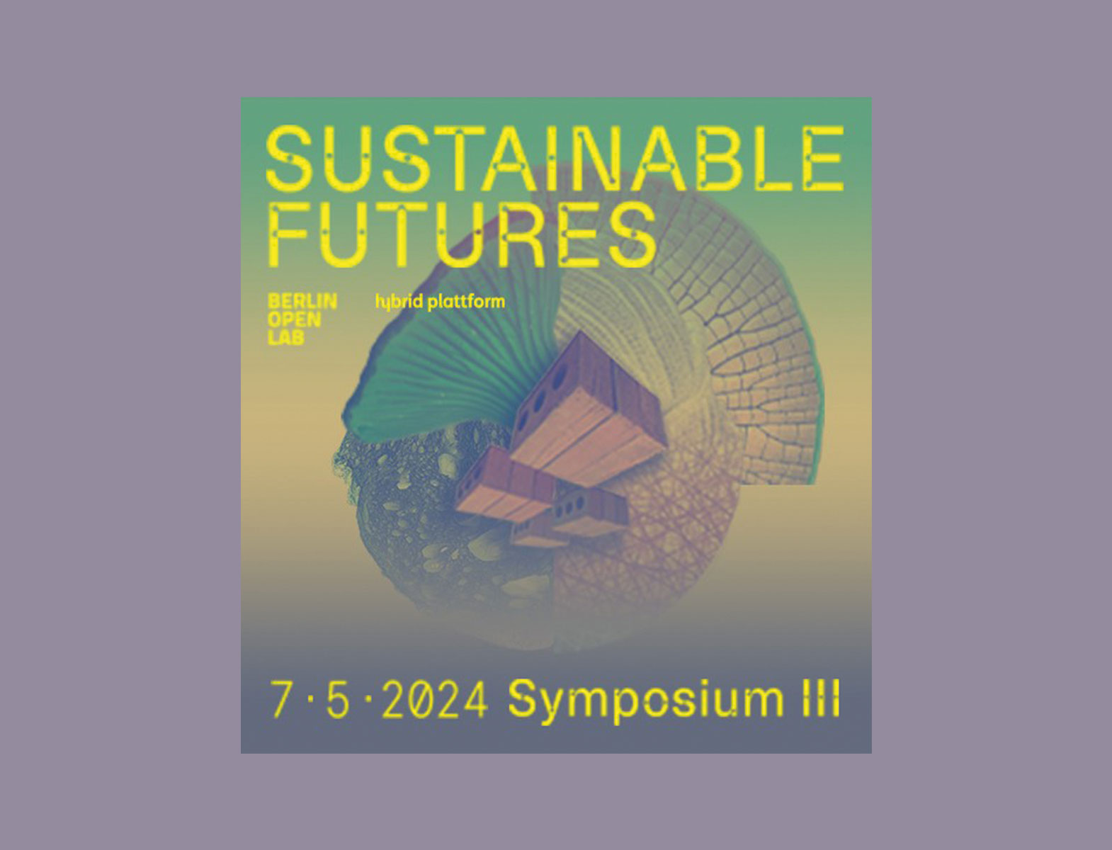 Sustainable Futures – III. Symposium BOL X Hybrid Plattform